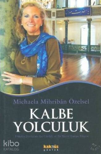 Kalbe Yolculuk ; Kalbe Yolculuk Alman Psikoloğun Hac Günlüğü ve Bir Manevi Uyanışın Hikayesi - 1