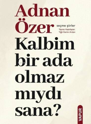 Kalbim Bir Ada Olmaz Mıydı Sana? Seçme Şiirler - 1