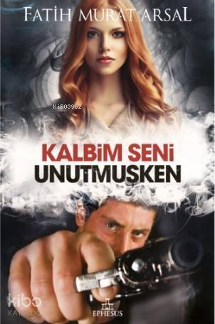 Kalbim Seni Unutmuşken; Ciltli Kapak - 1