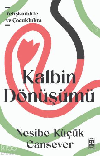 Kalbin Dönüşümü;Yetişkinlikte ve Çocuklukta - 1