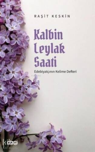 Kalbin Leylak Saati Edebiyatçının Kelime Defteri - 1