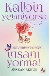 Kalbin Yetmiyorsa Sevemeyeceğin İnsanı Yorma! - 1