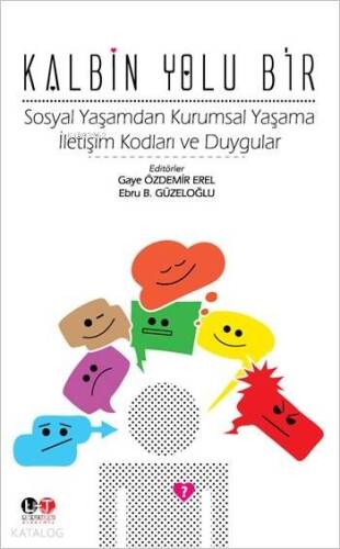 Kalbin Yolu Bir; Sosyal Yaşamdan Kurumsal Yaşama İletişim Kodları ve Duygular - 1