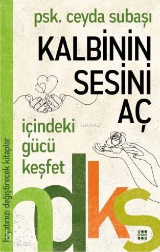 Kalbinin Sesini Aç - Hayatınızı Değiştirecek Kitaplar Serisi - 1