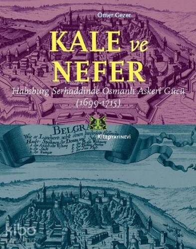 Kale ve Nefer; Habsburg Serhaddinde Osmanlı Askeri Gücü (1699-1715) - 1