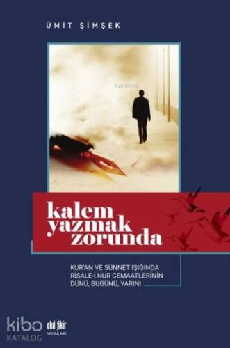 Kalem Yazmak Zorunda Kur'an ve Sünnet Işığında Risale-i Nur Cemaatlerinin Dünü, Bugünü, Yarını - 1