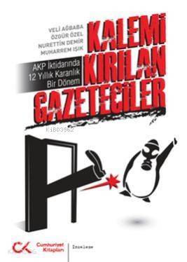 Kalemi Kırılan Gazeteciler; AKP İktidarında 12 Yıllık Karanlık Bir Dönem - 1