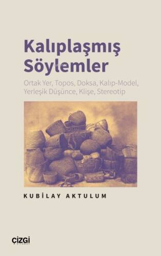 Kalıplaşmış Söylemler;Ortak Yer, Topos, Doksa, Kalıp-Model, Yerleşik Düşünce, Klişe, Stereotip - 1