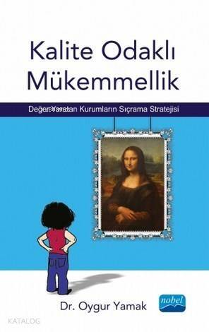 Kalite Odaklı Mükemmellik; Değer Yaratan Kurumların Sıçrama Stratejisi - 1