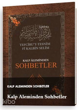 Kalp Aleminden Sohbetler; Tefciru't- Tesnim Fi Kalbin Selim - 1