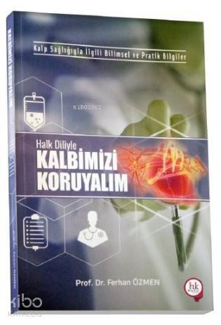 Kalp Sağlığıyla İlgili Bilimsel ve Pratik Bilgiler Halk Diliyle Kalbimizi Koruyalım - 1