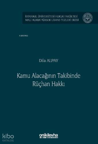 Kamu Alacağının Takibinde Rüçhan Hakkı İstanbul Üniversitesi Hukuk Fakültesi Mali Hukuk Yüksek Lisans Tezleri Dizisi No: 8 - 1