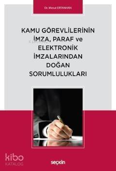 Kamu Görevlilerinin İmza, Paraf ve Elektronik İmzalarından Doğan Sorumlulukları - 1