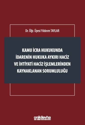 Kamu İcra Hukukunda İdarenin Hukuka Aykırı Haciz ve İhtiyati Haciz İşlemlerinden Kaynaklanan Sorumluluğu - 1