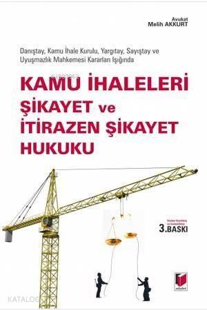 Kamu İhaleleri Şikayet ve İtirazen Şikayet Hukuku Danıştay, Kamu İhale Kurulu, Yargıtay, Sayıştay ve Uyuşmazlık Mahkemesi Kararları Işığında - 1