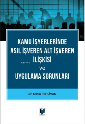 Kamu İşyerlerinde Asıl İşveren Alt İşveren İlişkisi ve Uygulama Sorunları - 1