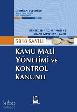 Kamu Mali Yönetimi ve Kontrol Kanunu; Gerekçeli-Açıklamalı ve İkincil Mevzuat İlaveli 5018 Sayılı - 1