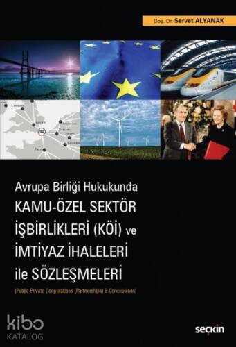 Kamu – Özel Sektör İşbirlikleri (KÖİ) ve İmtiyaz İhaleleri ile Sözleşmeleri;(Public–Private Cooperations (Partnerships) & Concessions) - 1