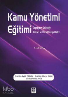 Kamu Yönetimi Eğitimi; Geçmişten Geleceğe Küresel ve Ulusal Perspektifler - 1