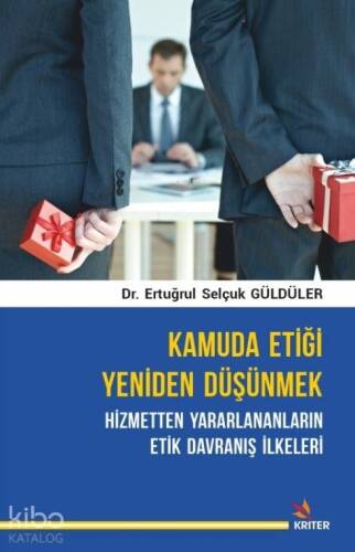 Kamuda Etiği Yeniden Düşünmek; Hizmetten Yararlananların Etik Davranış İlkeleri - 1