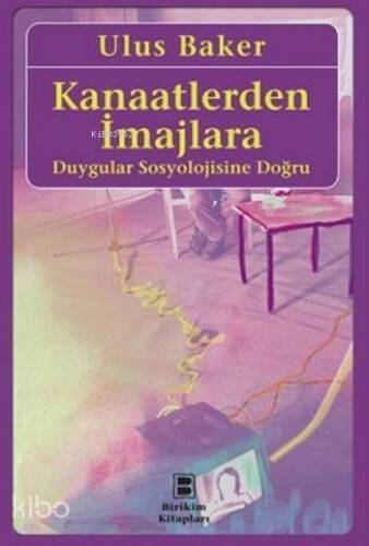 Kanaatlerden İmajlara; Duygular Sosyolojisine Doğru - 1