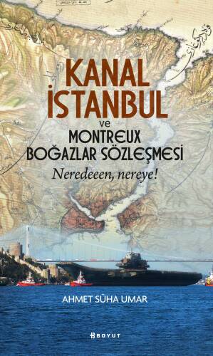 Kanal İstanbul Ve Montreux Boğazlar Sözleşmesi;Neredeeen, Nereye! - 1