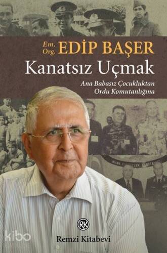 Kanatsız Uçmak; Ana Babasız Çocukluktan Ordu Komutanlığına - 1