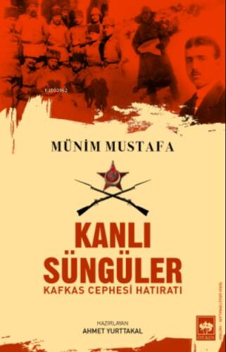 Kanlı Süngüler;Kafkas Cephesi Hatıratı - 1