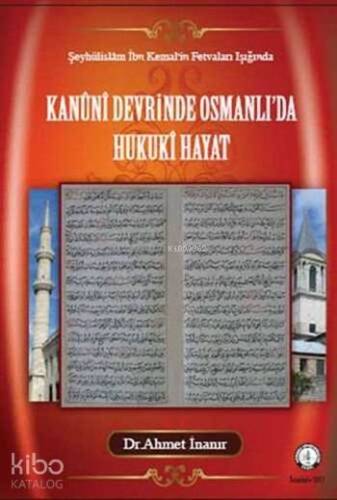 Kanûni Devrinde Osmanlı'da Hukukî Hayat; Şeyhülislâm İbn Kemal'in Fetvaları Işığında - 1