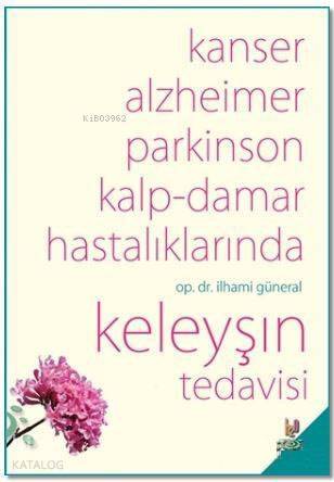 Kanser, Alzheimer, Parkinson Kalp-Damar Hastalıklarında Keleyşın Tedavisi - 1