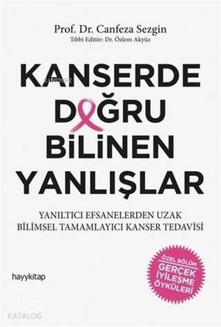 Kanserde Doğru Bilinen Yanlışlar; Yanıltıcı Efsanelerden Uzak Bilimsel Tamamlayıcı Kanser Tedavisi - 1