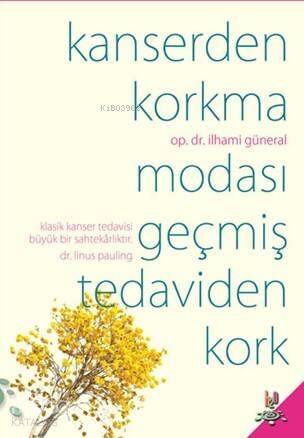 Kanserden Korkma; Modası Geçmiş Tedaviden Kork - 1