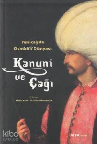 Kanuni ve Çağı; Yeniçağda Osmanlı Dünyası - 1