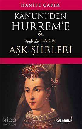 Kanuni'den Hürrem'e; Sultanların Aşk Şiirleri - 1