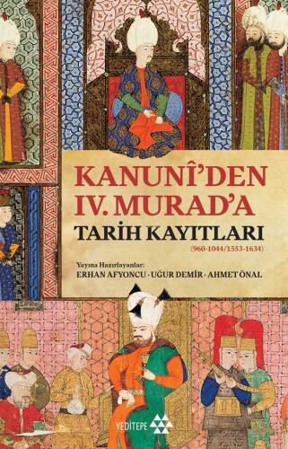 Kanuni’den IV. Murad’a Tarih Kayıtları;(960-1044/1553-1634) - 1