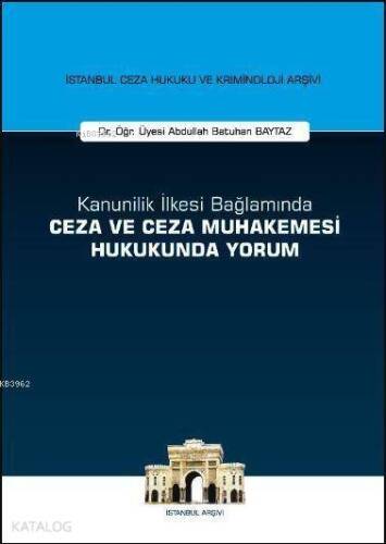 Kanunilik İlkesi Bağlamında Ceza ve Ceza Muhakemesi Hukukunda Yorum; İstanbul Ceza Hukuku ve Kriminoloji Arşivi Yayın - 1