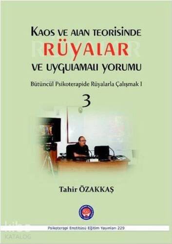 Kaos ve Alan Teorisinde Rüyalar ve Uygulamalı Yorumu; Bütüncül Rsikoterapide Rüyalarla Çalışmak 3 - 1