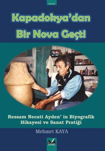 Kapadokya'dan Bir Nova Geçti;Ressam Necati Ayden'in Biyografik Hikayesi ve Sanat Pratiği - 1