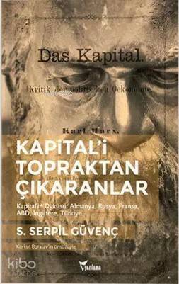 Kapitali Topraktan Çıkaranlar; Kapital'in Öyküsü: Almanya, Rusya, Fransa, ABD, İngiltere, Türkiye - 1