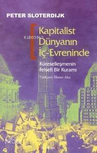 Kapitalist Dünyanın İç-Evreninde; Küreselleşmenin Felsefi Bir Kuramı - 1