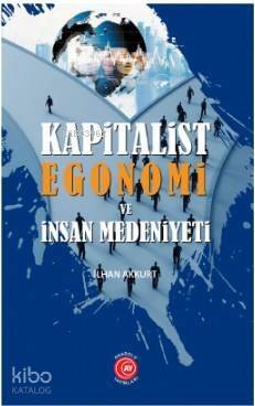 Kapitalist Egonomi ve İnsan Medeniyeti - 1