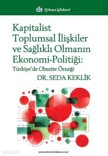 Kapitalist Toplumsal İlişkiler ve Sağlıklı Olmanın Ekonomi-Politiği;Türkiye’de Obezite Örneği - 1