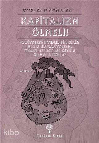 Kapitalizm Ölmeli!; Kapitalizme Temel Bir Giriş: Nedir Bu Kapitalizm, Neden Berbat Bir Şeydir ve Nasıl Ezilir? - 1