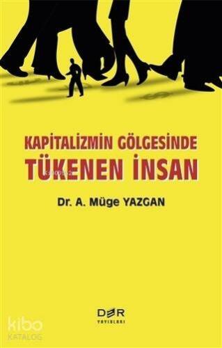 Kapitalizmin Gölgesinde Tükenen İnsan - 1