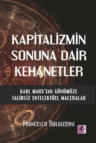 Kapitalizmin Sonuna Dair Kehanetler Karl Marx’Tan Günümüze Talihsiz Entelektüel Maceralar - 1