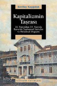 Kapitalizmin Taşrası; 16. Yüzyıldan 19. Yüzyıla Bursa´da Toplumsal Süreçler ve Mekansal Değişim - 1