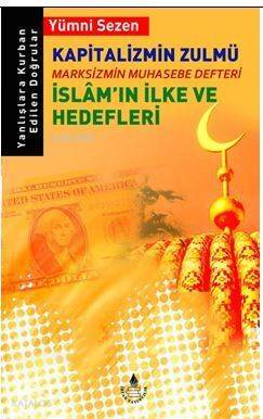 Kapitalizmin Zulmü; Marksizmin Muhasebe Defteri İslam'ın İlke ve Hedefleri - 1