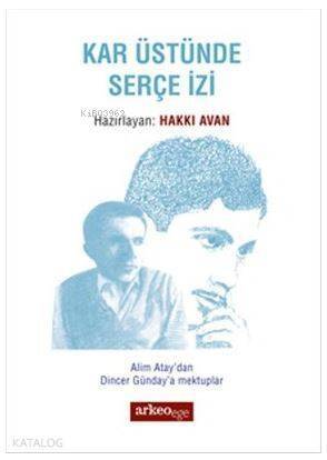 Kar Üstünde Serçe İzi; Alim Atay'dan Dincer Günday'a Mektuplar - 1