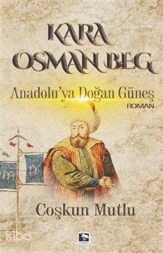 Kara Osman Beg; Anadolu'ya Doğan Güneş - 1