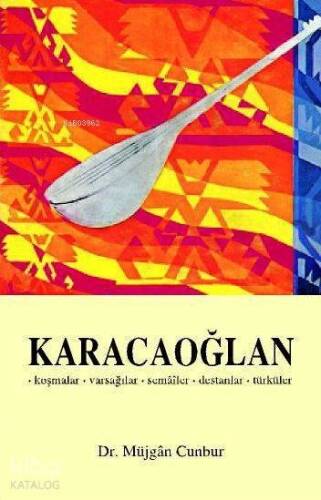 Karacaoğlan; Koşmalar - Varsağılar - Semâîler - Destanlar - Türküler - 1